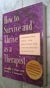 9781591472315-1591472318-How To Survive And Thrive As A Therapist: Information, Ideas, And Resources For Psychologists In Practice
