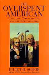 9780465060566-0465060560-The Overspent American: Upscaling, Downshifting, And The New Consumer