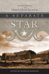 9781597140744-1597140740-Separate Star, A: Selected Writings of Helen Hunt Jackson (California Legacy)