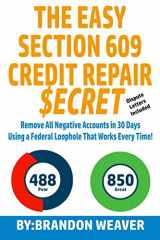 9781973444657-1973444658-The Easy Section 609 Credit Repair Secret: Remove All Negative Accounts In 30 Days Using A Federal Law Loophole That Works Every Time
