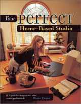 9781581801323-1581801327-Your Perfect Home-Based Studio: Guide For Designers & Other . . .