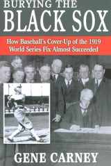 9781597971089-1597971081-Burying the Black Sox: How Baseball's Cover-Up of the 1919 World Series Fix Almost Succeeded