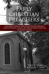 9781947622531-1947622536-Early Christian Preachers: Lesser-Known Ministers of the Early Restoration Movement, from the Christian Connexion, The Christian Church, South, and the Disciples of Christ