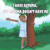 9780578870960-0578870967-I HAVE ASTHMA BUT ASTHMA DOESN'T HAVE ME