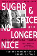 9780787975715-0787975710-Sugar and Spice and No Longer Nice: How We Can Stop Girls' Violence