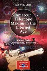 9781441964144-1441964142-Amateur Telescope Making in the Internet Age: Finding Parts, Getting Help, and More (The Patrick Moore Practical Astronomy Series)