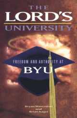 9781560851172-1560851171-The Lord's University: Freedom and Authority at Byu