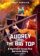 9781666330625-1666330620-Audrey Under the Big Top: A Hartford Circus Fire Survival Story (Girls Survive)
