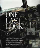 9780896594043-0896594041-One Last Look: A Sentimental Journey to the Eighth Air Force Heavy Bomber Bases of World War II in England