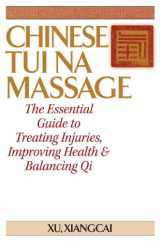 9781886969049-1886969043-Chinese Tui Na Massage: The Essential Guide to Treating Injuries, Improving Health & Balancing Qi (Practical TCM)