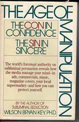 9780805009088-0805009086-The Age of Manipulation: The Con in Confidence, the Sin in Sincere