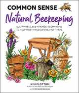 9781631599552-1631599550-Common Sense Natural Beekeeping: Sustainable, Bee-Friendly Techniques to Help Your Hives Survive and Thrive