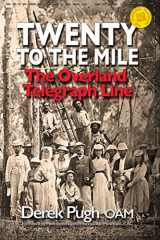 9780648142195-0648142191-Twenty to the Mile: The Overland Telegraph Line