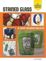 9781600599910-1600599915-The Weekend Crafter: Stained Glass: 20 Great Weekend Projects