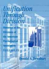 9781557986009-1557986002-Unification Through Division: Histories of the Divisions of the American Psychological Association (HISTORIES OF THE DIVISIONS OF THE APA)