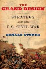 9780199931149-0199931143-The Grand Design: Strategy and the U.S. Civil War