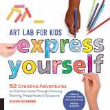 9781631595929-163159592X-Art Lab for Kids: Express Yourself: 52 Creative Adventures to Find Your Voice Through Drawing, Painting, Mixed Media, and Sculpture (Volume 19) (Lab for Kids, 19)