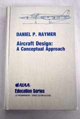 9780930403515-0930403517-Aircraft Design: A Conceptual Approach (Aiaa Education Series)