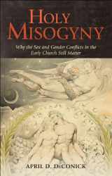 9780826405616-0826405614-Holy Misogyny: Why the Sex and Gender Conflicts in the Early Church Still Matter