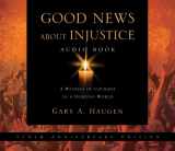 9780830837113-0830837116-Good News About Injustice: A Witness of Courage in a Hurting World