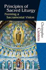 9781595250445-1595250441-Principles of Sacred Liturgy: Forming a Sacramental Vision