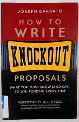 9781889102207-1889102202-How to Write Knockout Proposals: What You Must Know (And Say) to Win Funding Every Time