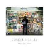 9781934491508-1934491500-Cordelia Bailey: Photography