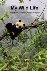 9781480955400-148095540X-My Wild Life: From Bears, Panthers, Pandas to People