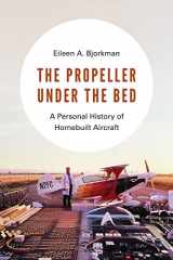 9780295741444-0295741449-The Propeller under the Bed: A Personal History of Homebuilt Aircraft