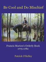 9781956904192-1956904190-Be Cool and Do Mischief: Francis Marion's Orderly Book