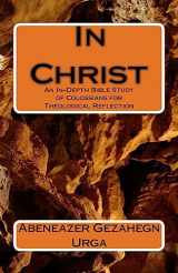 9781542971379-1542971373-In Christ: An In-Depth Bible Study of Colossians for Theological Reflection