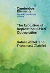 9781009462280-1009462288-The Evolution of Reputation-Based Cooperation: A Goal Framing Theory of Gossip (Elements in Applied Evolutionary Science)