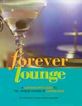9781582210049-1582210047-Forever Lounge: A Laid-Back Guide to Languid Sounds