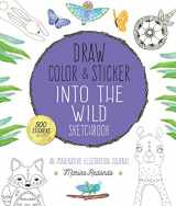 9781631593024-1631593021-Draw, Color, and Sticker Into the Wild Sketchbook: An Imaginative Illustration Journal