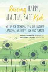9781088060391-1088060390-Raising Happy, Healthy, Safe Kids: 50 Tips for Tackling Even the Toughest Challenges with Love, Joy, and Purpose