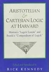 9780962073724-0962073725-Aristotelian and Cartesian Logic at Harvard: Charles Morton's Logick System & William Brattle's Compendium of Logick (PUBLICATIONS OF THE COLONIAL SOCIETY OF MASSACHUSETTS)