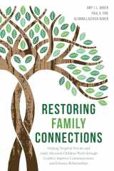 9781538137321-1538137321-Restoring Family Connections: Helping Targeted Parents and Adult Alienated Children Work through Conflict, Improve Communication, and Enhance Relationships