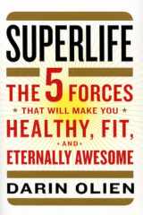 9780062297181-006229718X-SuperLife: The 5 Forces That Will Make You Healthy, Fit, and Eternally Awesome