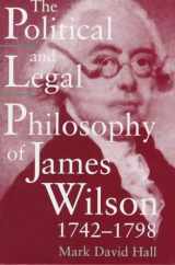9780826211033-0826211038-The Political and Legal Philosophy of James Wilson 1742-1798