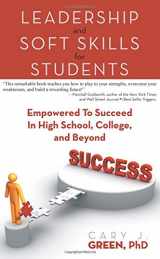 9781457539190-1457539195-Leadership And Soft Skills For Students: Empowered To Succeed In High School, College, And Beyond