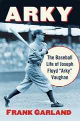 9781476669809-1476669805-Arky: The Baseball Life of Joseph Floyd "Arky" Vaughan