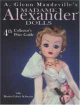 9780875886275-0875886272-Madame Alexander Dolls: 4th Collector's Price Guide (A. Glenn Mandeville's Madame Alexander Dolls)