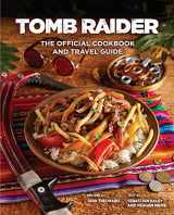 9781647224714-1647224713-Tomb Raider: The Official Cookbook and Travel Guide (Gaming)
