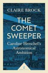 9781785781667-1785781669-The Comet Sweeper (Icon Science): Caroline Herschel's Astronomical Ambition