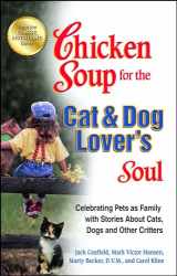 9781623610869-1623610869-Chicken Soup for the Cat & Dog Lover's Soul: Celebrating Pets as Family with Stories About Cats, Dogs and Other Critters (Chicken Soup for the Soul)