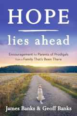 9781640700055-1640700056-Hope Lies Ahead: Encouragement for Parents of Prodigals from a Family That's Been There