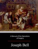 9781548067328-1548067326-A Manual of the Operations of Surgery