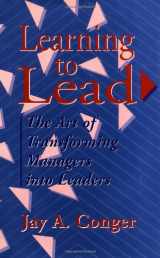 9781555424749-1555424740-Learning to Lead: The Art of Transforming Managers Into Leaders (Jossey Bass Business & Management Series)