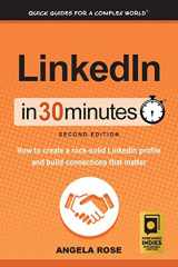 9781939924520-1939924529-LinkedIn In 30 Minutes (2nd Edition): How to create a rock-solid LinkedIn profile and build connections that matter
