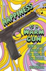 9781643963402-1643963406-Happiness Is a Warm Gun: Crime Fiction Inspired by the Songs of The Beatles